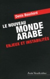 Denis Bauchard - Le Nouveau Monde arabe - Enjeux et instabilités.