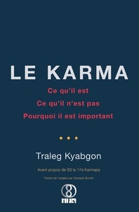Traleg Kyabgon - Le Karma - Ce qu'il est, ce qu'il n'est pas, pourquoi il est important.