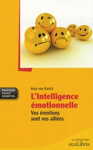 Anja von Kanitz - L'Intelligence émotionnelle - Vos émotions sont vos alliées.