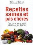 Damien Galtier - Recettes saines et pas chères - Pour préserver sa santé et son pouvoir d'achat.