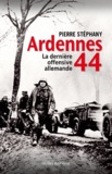 Pierre Stéphany - Ardennes 44 - La dernière offensive allemande.
