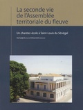 Hamady Bocoum et Vincent Duvigneaud - La seconde vie de l'Assemblée territoriale du fleuve - Un chantier-école à Saint-Louis du Sénégal.