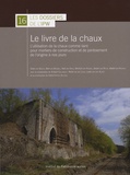 Koen Van Balen et Rob Van Hees - Le livre de la chaux - L'utilisation de la chaux comme liant pour les mortiers de construction et de jointement de l'origine à nos jours.