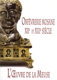 Philippe George - L'oeuvre de la Meuse - Orfèvrerie mosane XIIe et XIIIe siècle.