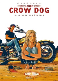 Serge Perrotin et Gaël Séjourné - Lance Crow Dog Tome 3 : La voie des étoiles.