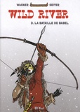 Vincent Wagner et Roger Seiter - Wild River Tome 3 : La bataille de Babel.