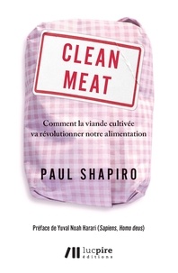 Paul Shapiro - Clean Meat - Comment la viande cultivée va révolutionner notre alimentation.