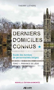 Thierry Luthers - Derniers domiciles connus - Guide des tombes des personnalités belges - Tome 1, Province de Liège.