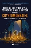 Thibault Verbiest et Alain Van Gelderen - Tout ce que vous avez toujours voulu savoir sur les crypto-monnaies sans jamais oser le demander - Le guide ultime pour bien investir.