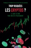 Thibault Verbiest et Alain Van Gelderen - Trop risquées, les cryptos ? - Le guide ultime pour investir prudemment.