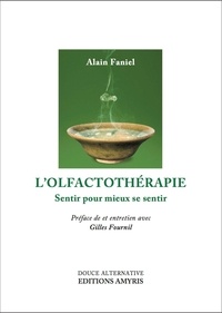 Alain Faniel - L'olfactothérapie - Sentir pour mieux se sentir.
