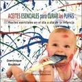 Dominique Baudoux - Aceites esenciales para curar las pupas - Aceites esenciales en el día a día de la infancia.