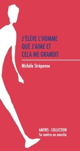 Michèle Strépenne - J'élève l'homme que j'aime et cela me grandit.