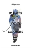 Philippe Mazé - Les plantes face aux cancers - Soins et prévention.