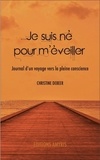 Christine Debeer - Je suis né pour m'éveiller - Journal d'un voyage vers la pleine conscience.