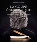 Sébastien Ledentu - La coupe énergétique - Le cheveu sous l'âme du rasoir.