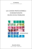 Dominique Baudoux - Les cahiers professionnels d'Aromathérapie selon l'école française - Volume 1, Pédiatrie.