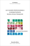 Dominique Baudoux - Les cahiers professionnels d'Aromathérapie selon l'école française - Volume 2, Dermatologie.
