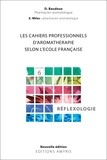 Dominique Baudoux - Les cahiers professionnels d'Aromathérapie selon l'école française. - Volume 6 : Réflexologie.