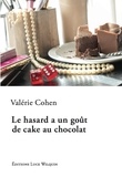 Valérie Cohen - Le hasard a un gout de cake au chocolat.