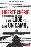 Franz Bridoux et Catherine Teman - Liberté chérie - L'incroyable histoire d'une loge dans un camp de concentration.