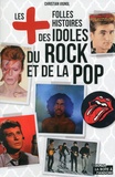 Christian Vignol - Les plus folles histoires des idoles du rock et de la pop.