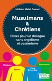 Hicham Abdel Gawad - Musulmans & Chrétiens - Pistes pour un dialogue sans angélisme ni pessimisme.