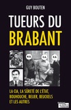 Guy Bouten - Tueurs du Brabant - La CIA, la sûreté de l'Etat, Bouhouche, Beijer, Beuckels et les autres.