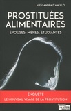 Alessandra D'Angelo - Prostituées alimentaires - Epouses, mères, étudiantes, le nouveau visage de la prostitution.