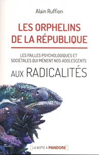 Alain Ruffion - Les orphelins de la République - Les failles psychologiques et sociétales qui conduisent nos adolescents aux radicalités.