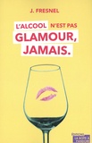 Josette Fresnel - L'alcool n'est pas glamour, jamais.