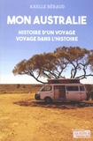 Axelle Béraud - Mon Australie - Histoire d'un voyage, voyage dans l'Histoire.