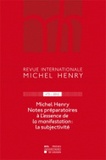 Jean Leclercq - Revue internationale Michel Henry N° 3/2012 : Notes préparatoires à L'essence de la manifestation : la subjectivité.