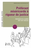 Bernard Dauven et Xavier Rousseaux - Préférant miséricorde à rigueur de justice - Pratiques de la grâce (XIIIe-XVIIe siècles).