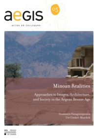 Diamantis Panagiotopoulos et Ute Günkel-Maschek - Minoan Realities - Approaches to images, architecture and society in the Aegean Bronze Age.