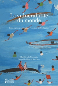 Matthieu de Nanteuil et Leopoldo Munera Ruiz - La vulnérabilité du monde - Démocraties et violences à l'heure de la globalisation.
