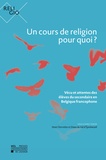 Henri Derroitte et D'éprémesnil diane Val - Un cours de religion pour quoi? - Vécu et attentes des élèves du secondaire en Belgique francophone.