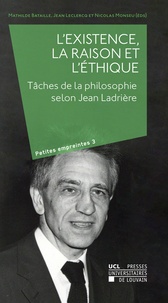 Mathilde Bataillé et Jean Leclercq - L'existence, la raison et l'éthique - Tâches de la philosophie selon Jean Ladrière.