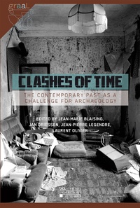 Jean-Marie Blaising et Jean-Pierre Legendre - Clashes of Time - The Contemporary Past as a Challenge for Archaeology.