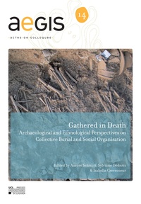 Sylviane Déderix et Aurore Schmitt - Gathered in Death - Archaeological and Ethnological Perspectives on Collective Burial and Social Organisation.