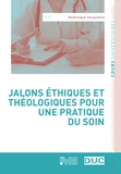 Dominique Jacquemin - Jalons éthiques et théologiques pour une pratique du soin.