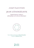 Joseph Duponcheele - Jean l'Évangéliste - Enquête historico-critique et philosophique sur les discours johanniques.