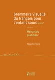 Sébastien Soers - Grammaire visuelle du français pour l'enfant sourd - Tome 2, Manuel du praticien.