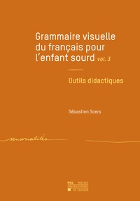 Sébastien Soers - Grammaire visuelle du français pour l'enfant sourd - Tome 3, Outils didactiques.