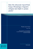 Pierre-louis Alaux - Does the arbuscular mycorrhizal fungus Rhizophagus irregularis mitigate late blight in potato plants?.