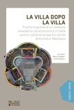 Marco Cavalieri - La Villa dopo la villa - Trasformazione di un sistema insediativo ed economico in Italia centro-settentrionale tra tarda Anti.