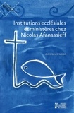 Christophe d' Aloisio - Institutions ecclésiales et ministères chez Nicolas Afanassieff.