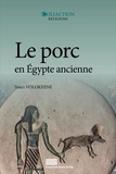 Youri Volokhine - Le porc en Egypte ancienne : mythes et histoire à l'origine des interdits alimentaires.