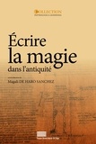 Magali De Haro Sanchez - Ecrire la magie dans l'antiquité - Actes du colloque international (Liège, 13-15 octobre 2011).