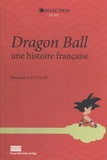 Bounthavy Suvilay - Dragon Ball, une histoire française.